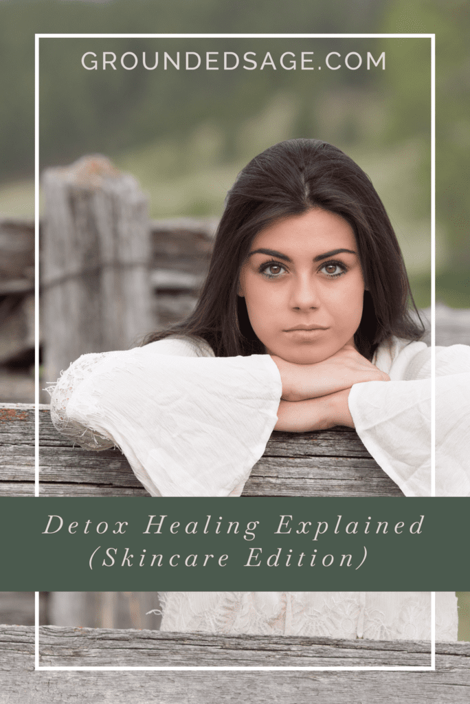 Detox healing explained / acne healing / skin detox / skin breakouts / green beauty