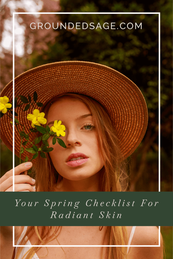 Spring Checklist for Radiant Skin / spring skincare / seasonal skincare / congestion / green beauty / eco beauty