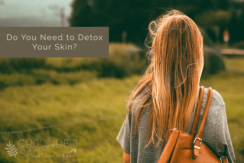 do you need to detox your skin / skin reset / skin detox / green beauty / deep pore cleaning / charcoal / eco beauty