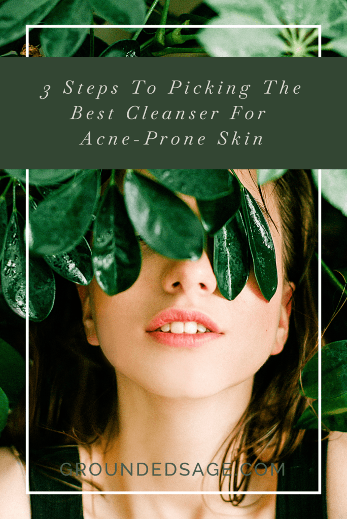 3 steps to picking a cleanser for acne / acne treatment / green beauty solution / acne skincare / facial cleanser / eco beauty 