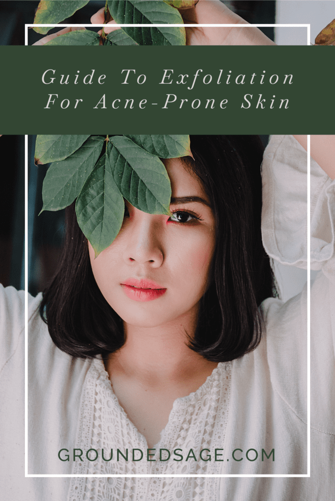 Exfoliating for acne-prone skin / skincare routines / why exfoliate / acne care / acne safe / green beauty