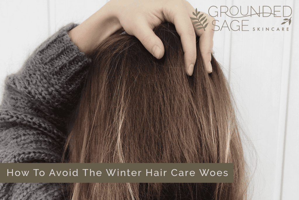 How To Avoid The Winter Hair Care Woes - Grounded Sage