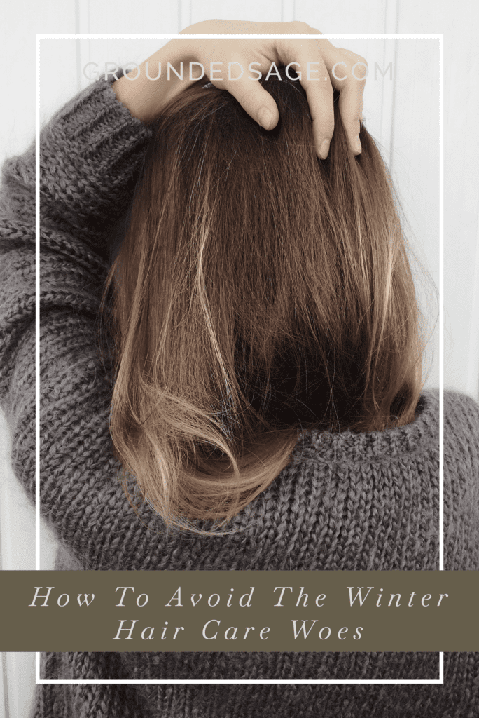 How To Avoid The Winter Hair Care Woes - Grounded Sage