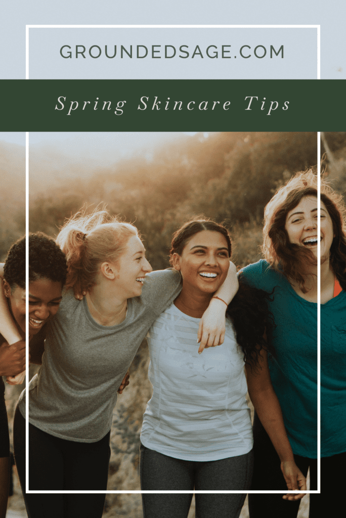 Spring Skincare Tips / seasonal skincare/ spring cleaning your skincare routine / green beauty / holistic beauty / skincare routine changes