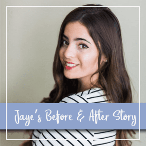 Jaye's Before & After Story