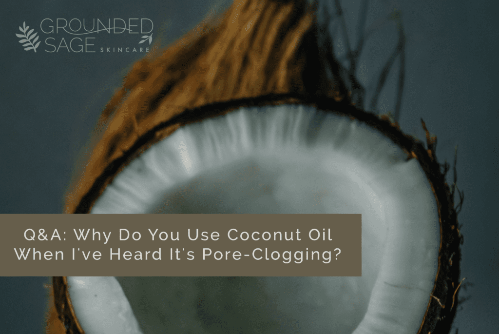 Why use coconut oil when I hear it's pore-clogging / congestion / coconut oil for skin / benefits of coconut oil / green beauty 