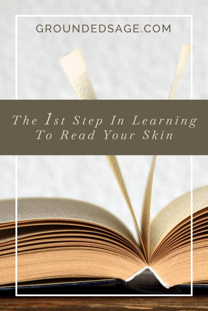 the 1st step in learning to read your skin - mindful skincare / green beauty skincare / eco beauty / what your skin is telling you