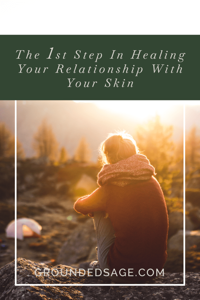 1st step in rebuilding your relationship with your skin - body positivity | skin positivity | holistic wellness | healthy mindset | healthy body image