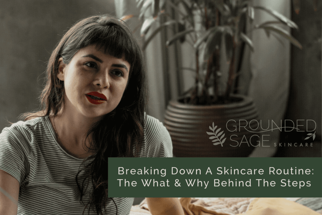 Breaking down a skincare routine / green beauty / balanced skincare / holistic skincare / eco beauty / acne skincare routines