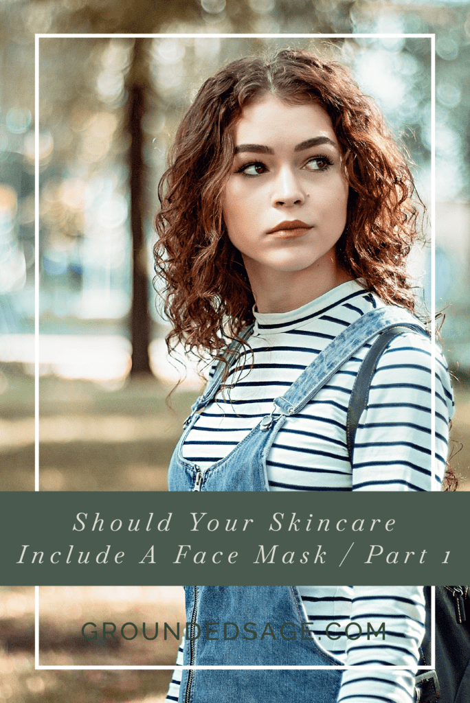 should your skincare include a face mask - natural hydrating face masks - products made with natural ingredients | organic skincare | eco beauty | holistic earthy skincare | vegan skin care