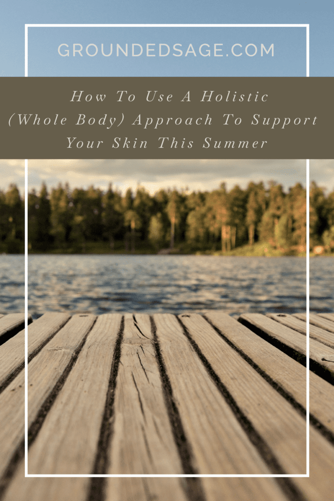  How To Use A Holistic (Whole Body) Approach To Support Your Skin This Summer / green beauty / hormonal acne