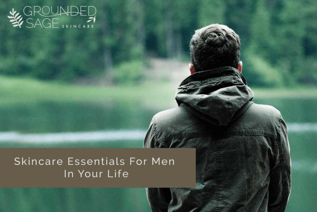 skincare essentials for men / green beauty / holistic beauty beauty basics