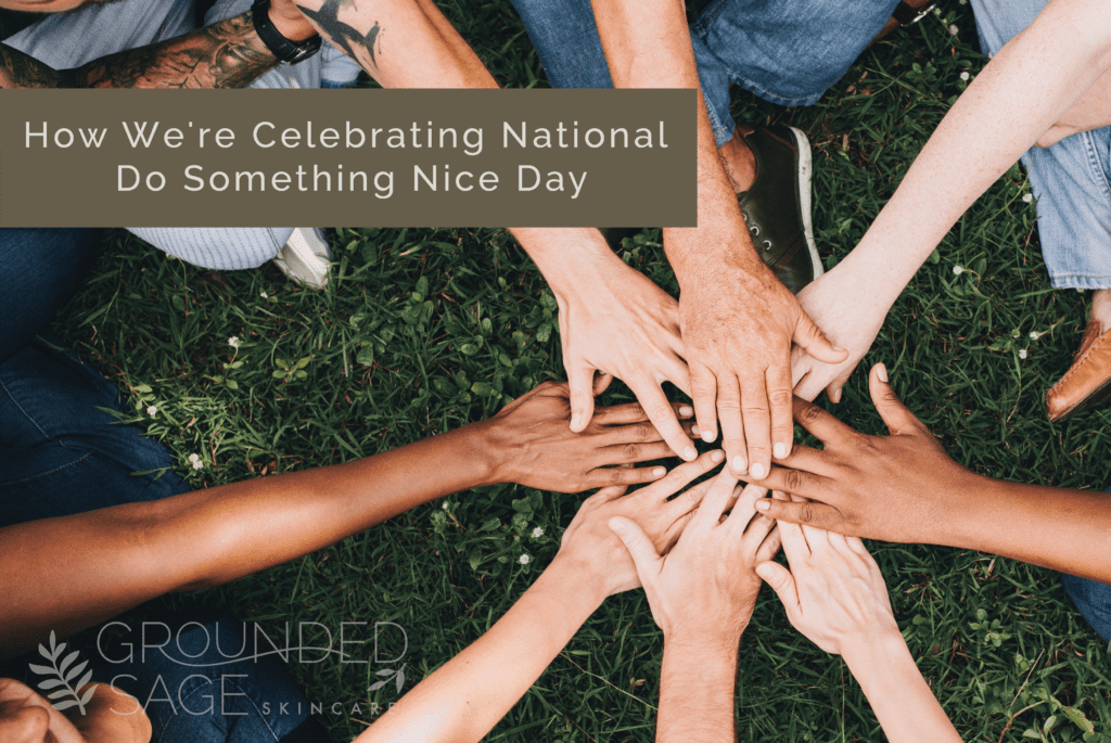 How We're Celebrating National Do Something Nice Day! Grounded Sage