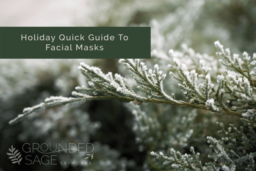 Holiday quick guide to face masks/ green beauty / clean beauty / acne / sensitive skin