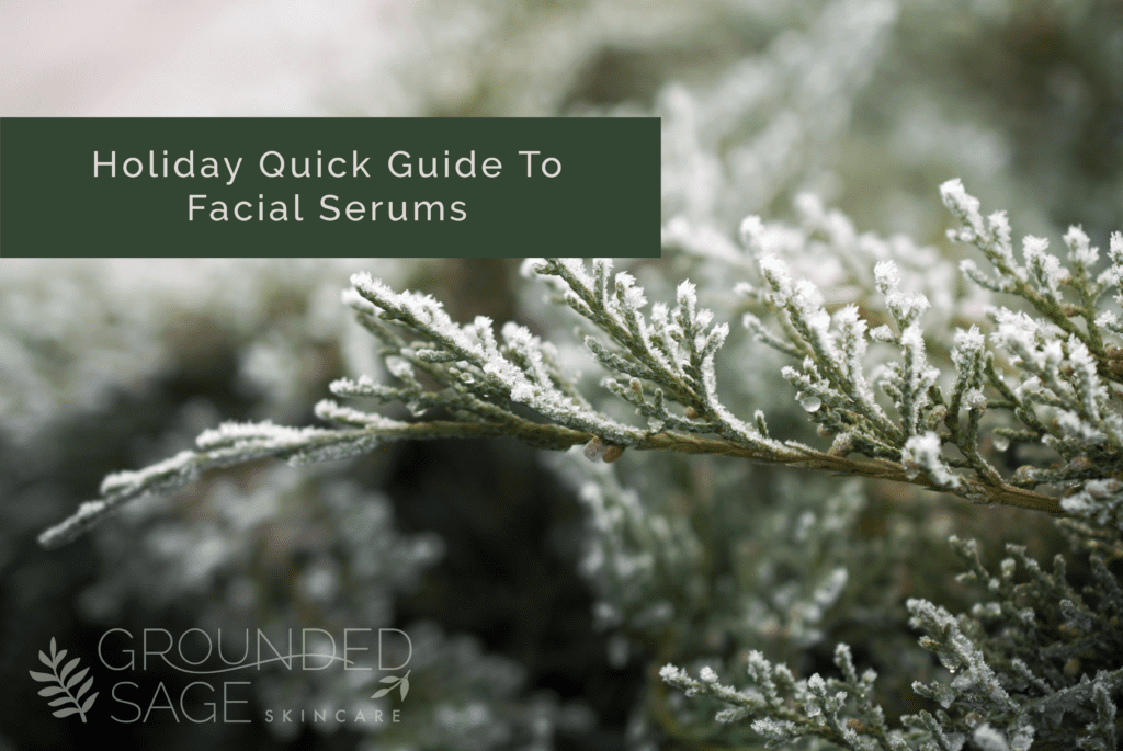 Holiday quick guide to face serums / clean skincare / acne / sensitive skin