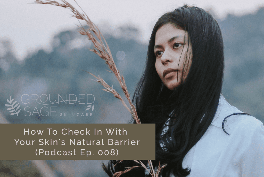 Grounded Sage Podcast / lipid barrier / supporting your skin / sensitive skin / autumn skincare