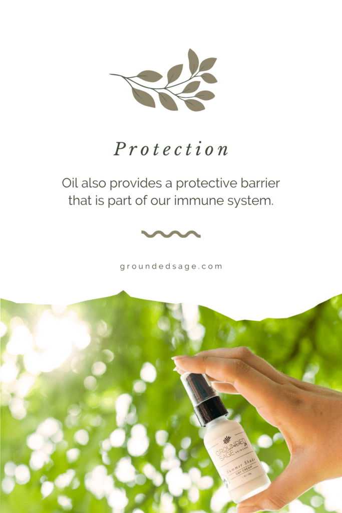 Protection - Oil also provides a protective barrier that is part of our immune system.