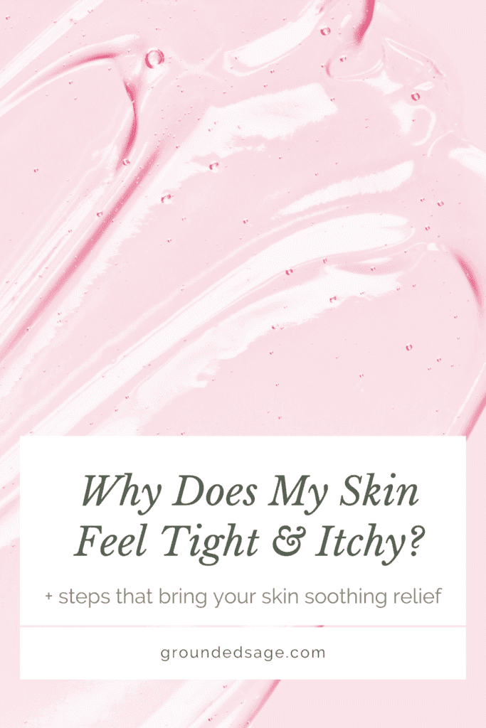 Why Does My Skin Feel Tight and itchy - steps to take to get relief with simple skincare product recommendations