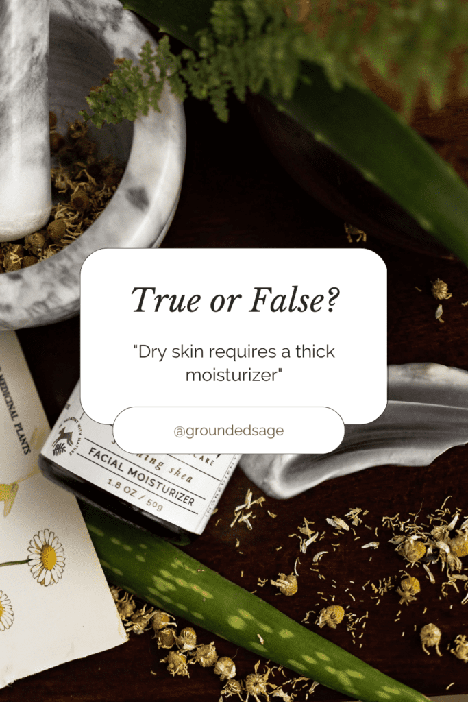 true or false dry skin care myth. does your skin need a thick facial moisturizer if you have dry skin